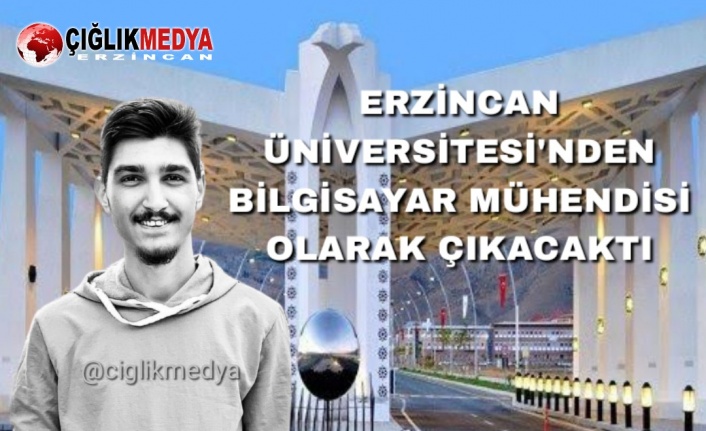 Oğulcan Derya Erzincan'dan Bilgisayar Mühendisi Çıkacaktı